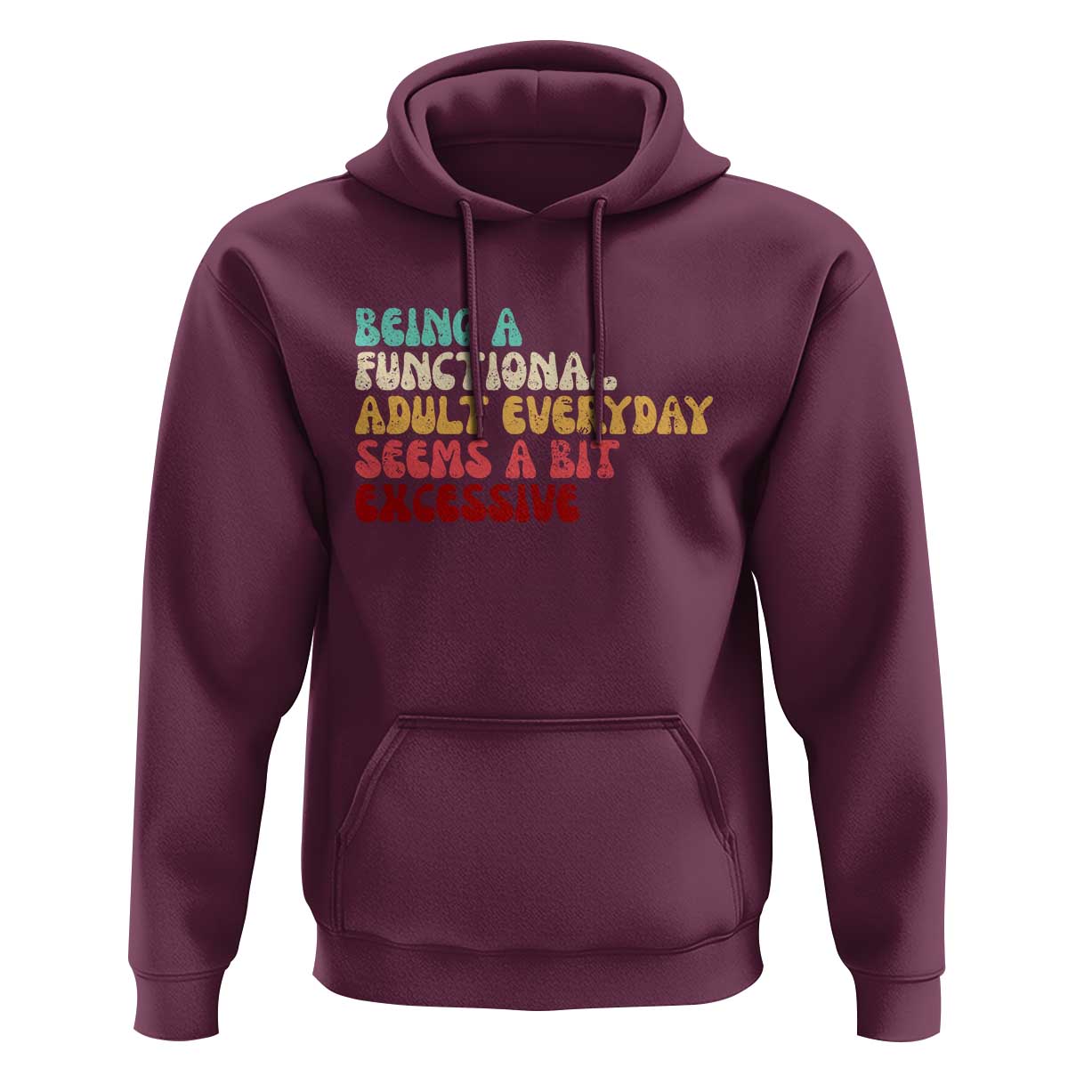 Being A Functional Adult Everyday Seems A Bit Excessive Hoodie Adulting Adult Humor - Wonder Print Shop