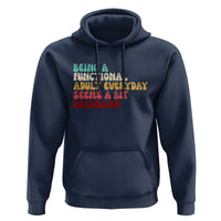 Being A Functional Adult Everyday Seems A Bit Excessive Hoodie Adulting Adult Humor - Wonder Print Shop