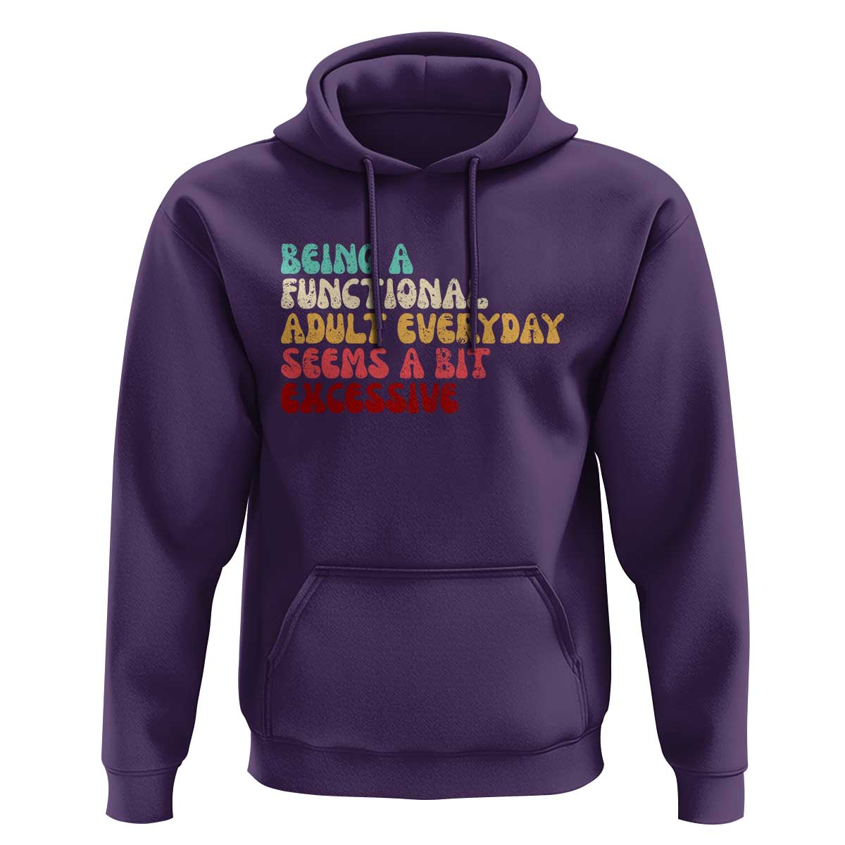 Being A Functional Adult Everyday Seems A Bit Excessive Hoodie Adulting Adult Humor - Wonder Print Shop