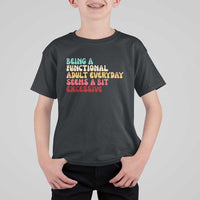 Being A Functional Adult Everyday Seems A Bit Excessive T Shirt For Kid Adulting Adult Humor - Wonder Print Shop