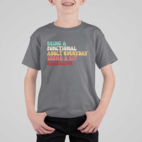 Being A Functional Adult Everyday Seems A Bit Excessive T Shirt For Kid Adulting Adult Humor - Wonder Print Shop