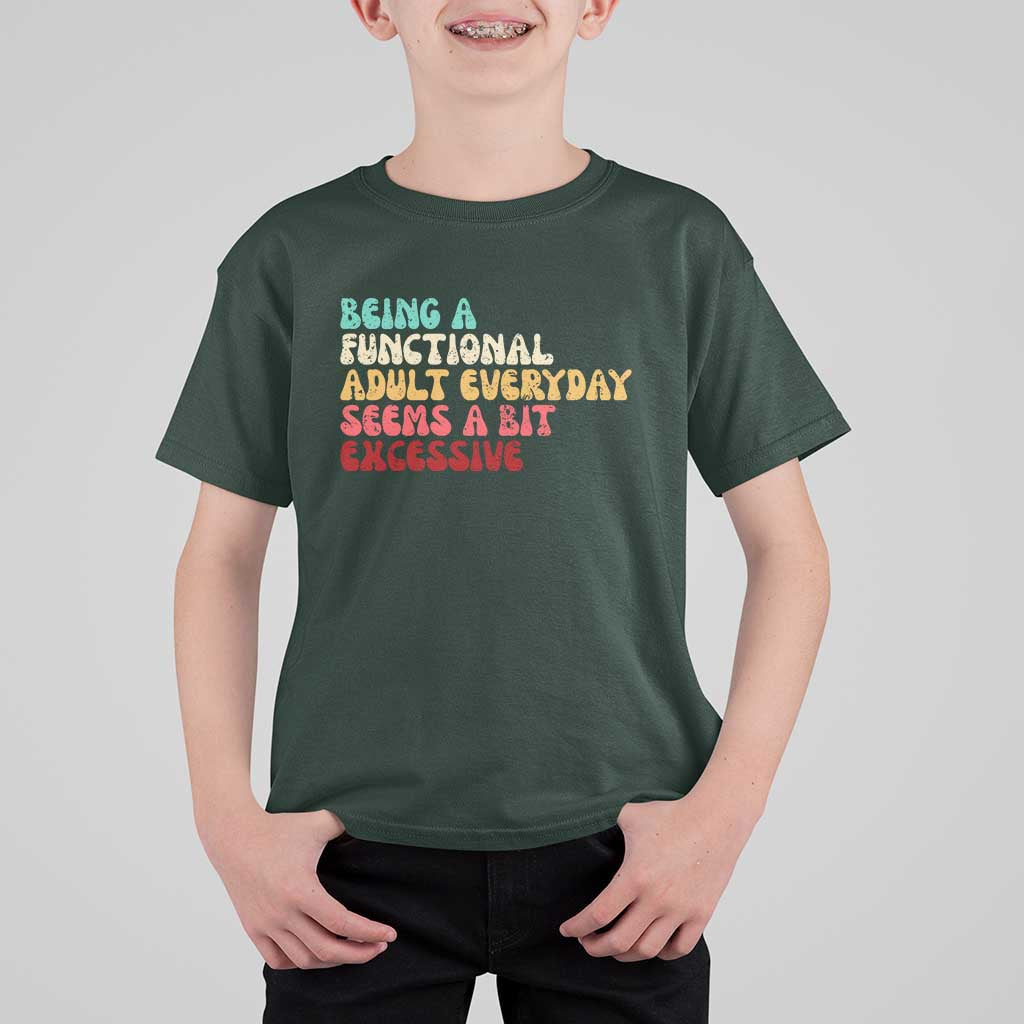 Being A Functional Adult Everyday Seems A Bit Excessive T Shirt For Kid Adulting Adult Humor - Wonder Print Shop