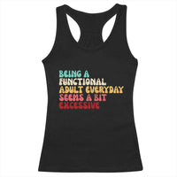 Being A Functional Adult Everyday Seems A Bit Excessive Racerback Tank Top Adulting Adult Humor - Wonder Print Shop