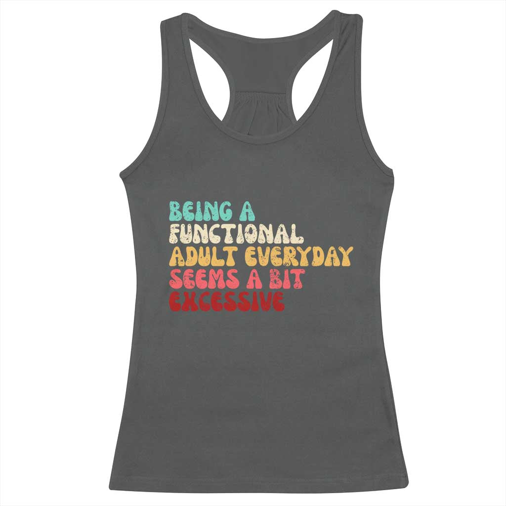 Being A Functional Adult Everyday Seems A Bit Excessive Racerback Tank Top Adulting Adult Humor - Wonder Print Shop