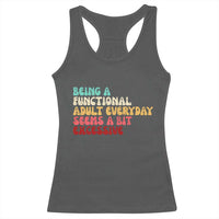 Being A Functional Adult Everyday Seems A Bit Excessive Racerback Tank Top Adulting Adult Humor - Wonder Print Shop