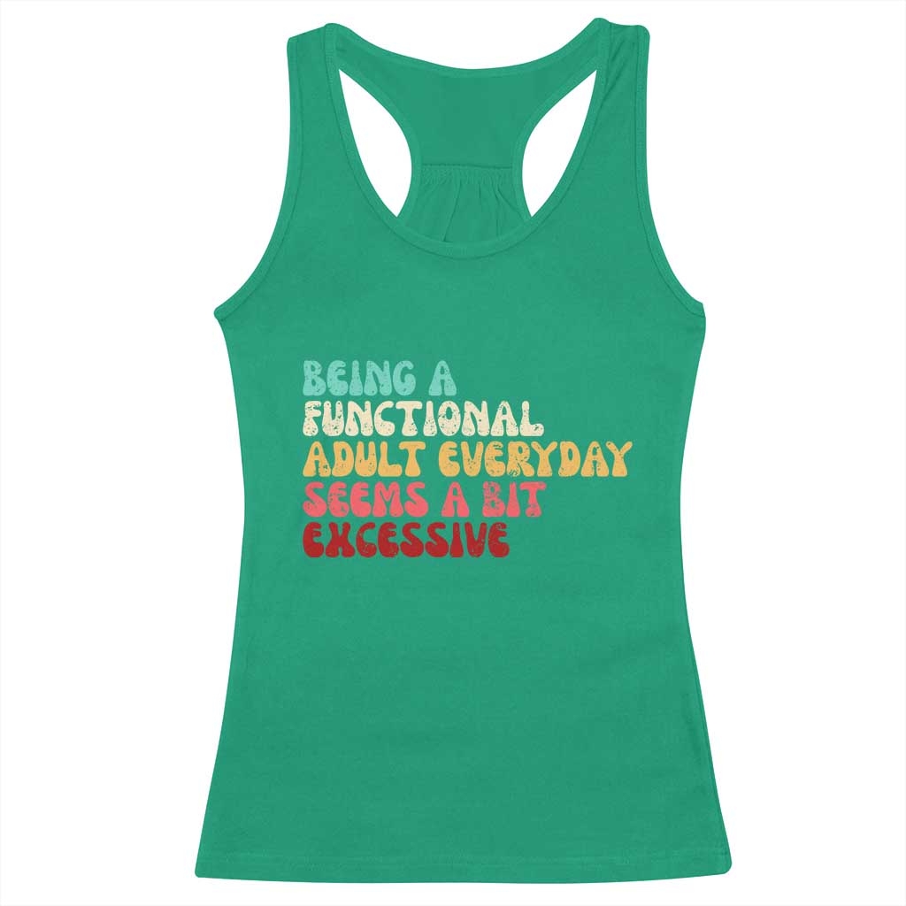Being A Functional Adult Everyday Seems A Bit Excessive Racerback Tank Top Adulting Adult Humor - Wonder Print Shop