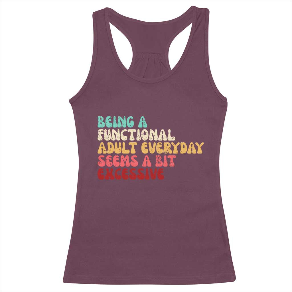 Being A Functional Adult Everyday Seems A Bit Excessive Racerback Tank Top Adulting Adult Humor - Wonder Print Shop
