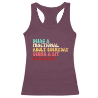 Being A Functional Adult Everyday Seems A Bit Excessive Racerback Tank Top Adulting Adult Humor - Wonder Print Shop
