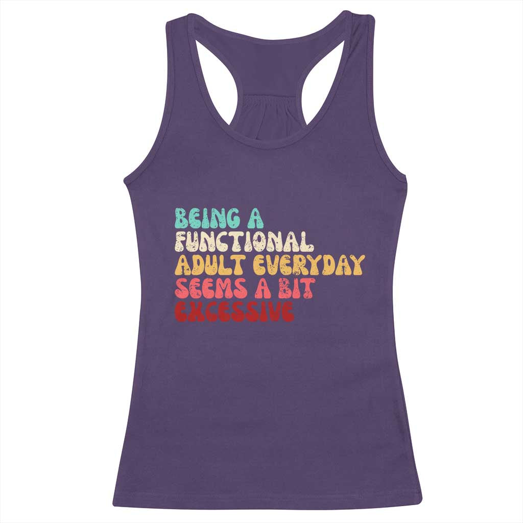 Being A Functional Adult Everyday Seems A Bit Excessive Racerback Tank Top Adulting Adult Humor - Wonder Print Shop
