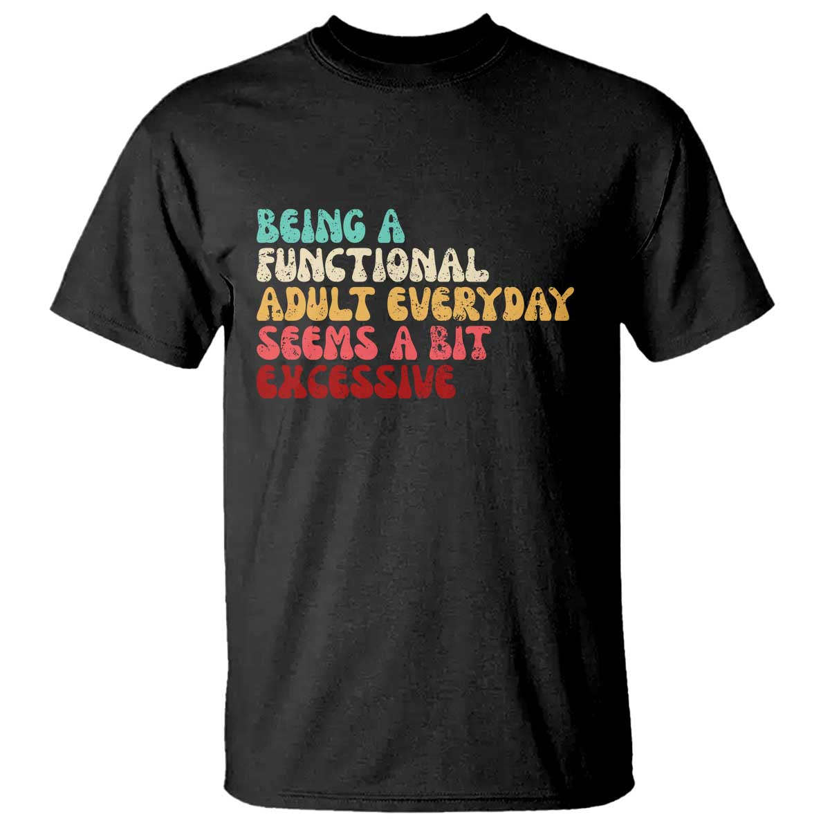 Being A Functional Adult Everyday Seems A Bit Excessive T Shirt Adulting Adult Humor - Wonder Print Shop