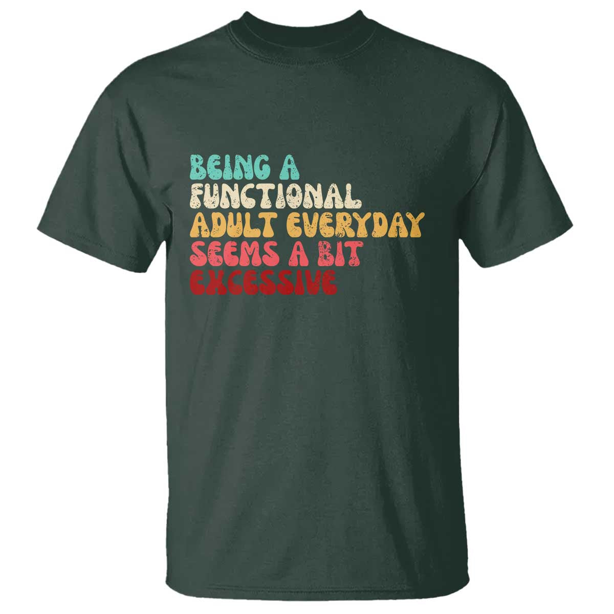 Being A Functional Adult Everyday Seems A Bit Excessive T Shirt Adulting Adult Humor - Wonder Print Shop