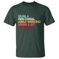 Being A Functional Adult Everyday Seems A Bit Excessive T Shirt Adulting Adult Humor - Wonder Print Shop