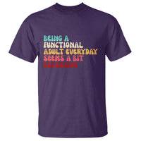 Being A Functional Adult Everyday Seems A Bit Excessive T Shirt Adulting Adult Humor - Wonder Print Shop