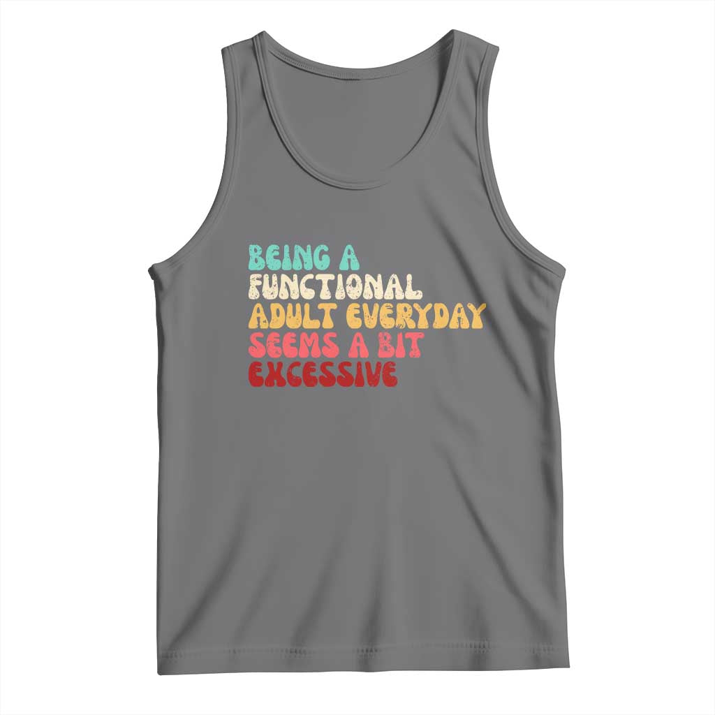 Being A Functional Adult Everyday Seems A Bit Excessive Tank Top Adulting Adult Humor - Wonder Print Shop