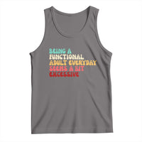 Being A Functional Adult Everyday Seems A Bit Excessive Tank Top Adulting Adult Humor - Wonder Print Shop