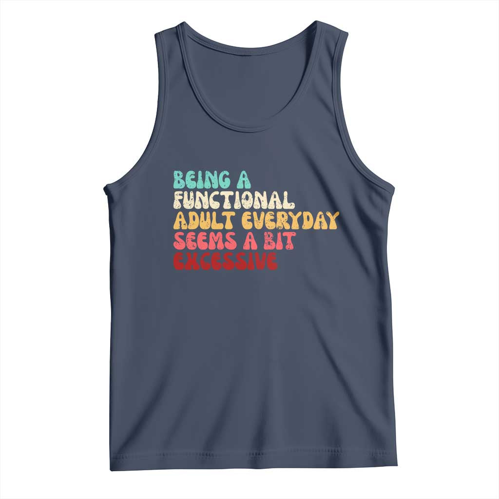 Being A Functional Adult Everyday Seems A Bit Excessive Tank Top Adulting Adult Humor - Wonder Print Shop