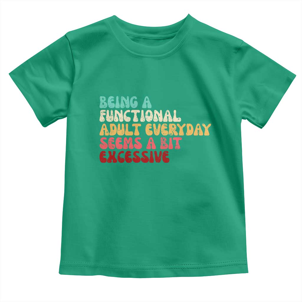Being A Functional Adult Everyday Seems A Bit Excessive Toddler T Shirt Adulting Adult Humor - Wonder Print Shop