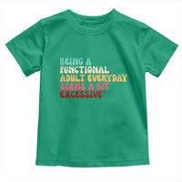 Being A Functional Adult Everyday Seems A Bit Excessive Toddler T Shirt Adulting Adult Humor - Wonder Print Shop
