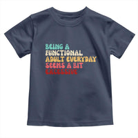 Being A Functional Adult Everyday Seems A Bit Excessive Toddler T Shirt Adulting Adult Humor - Wonder Print Shop