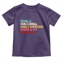 Being A Functional Adult Everyday Seems A Bit Excessive Toddler T Shirt Adulting Adult Humor - Wonder Print Shop