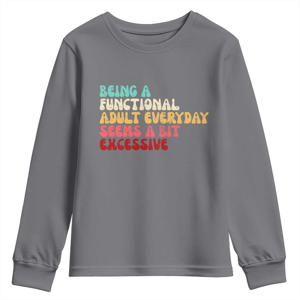 Being A Functional Adult Everyday Seems A Bit Excessive Youth Sweatshirt Adulting Adult Humor - Wonder Print Shop