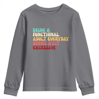 Being A Functional Adult Everyday Seems A Bit Excessive Youth Sweatshirt Adulting Adult Humor - Wonder Print Shop