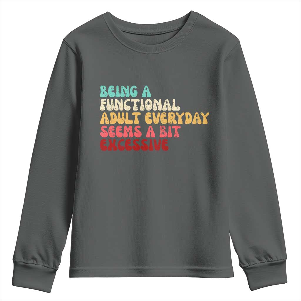 Being A Functional Adult Everyday Seems A Bit Excessive Youth Sweatshirt Adulting Adult Humor - Wonder Print Shop