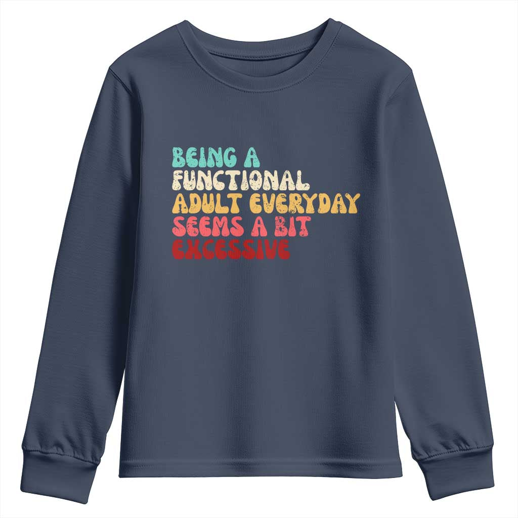 Being A Functional Adult Everyday Seems A Bit Excessive Youth Sweatshirt Adulting Adult Humor - Wonder Print Shop