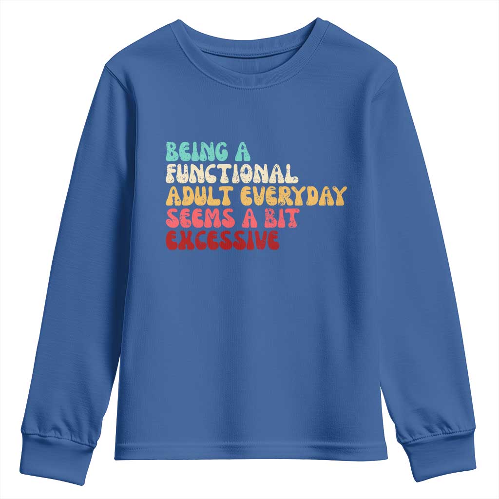 Being A Functional Adult Everyday Seems A Bit Excessive Youth Sweatshirt Adulting Adult Humor - Wonder Print Shop