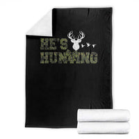 He Is Hunting Throw Blanket Camo Deer Hunters Girlfriend Wife Hunting Season - Wonder Print Shop