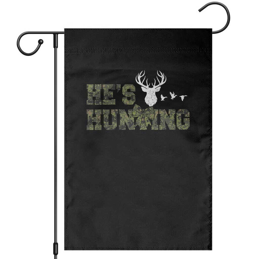 He Is Hunting Garden Flag Camo Deer Hunters Girlfriend Wife Hunting Season - Wonder Print Shop