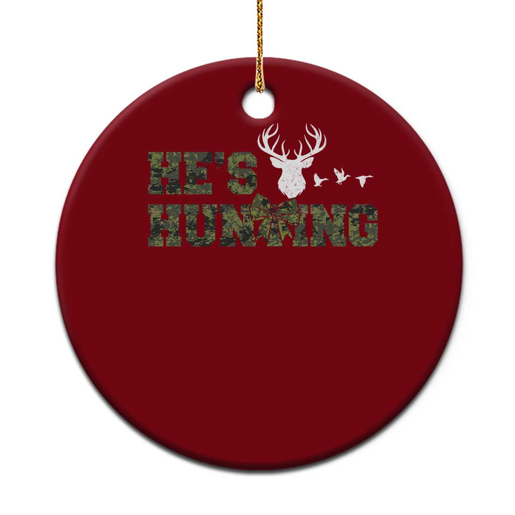 He Is Hunting Ceramic Ornament Camo Deer Hunters Girlfriend Wife Hunting Season - Wonder Print Shop