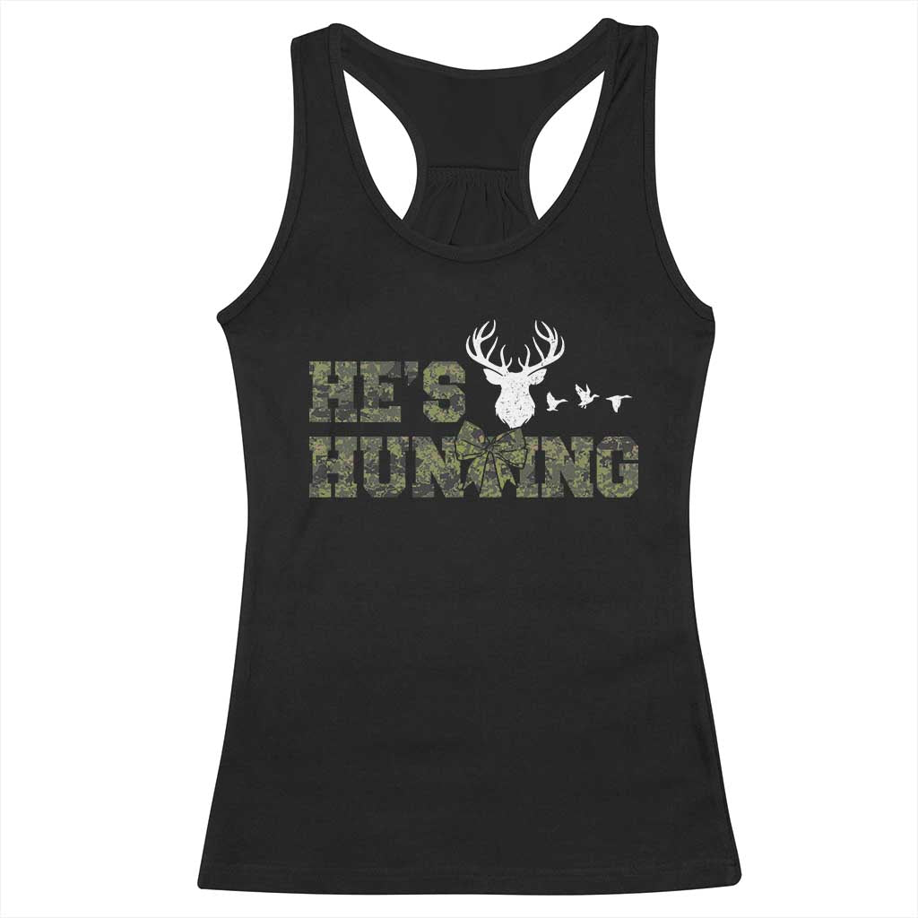 He Is Hunting Racerback Tank Top Camo Deer Hunters Girlfriend Wife Hunting Season - Wonder Print Shop