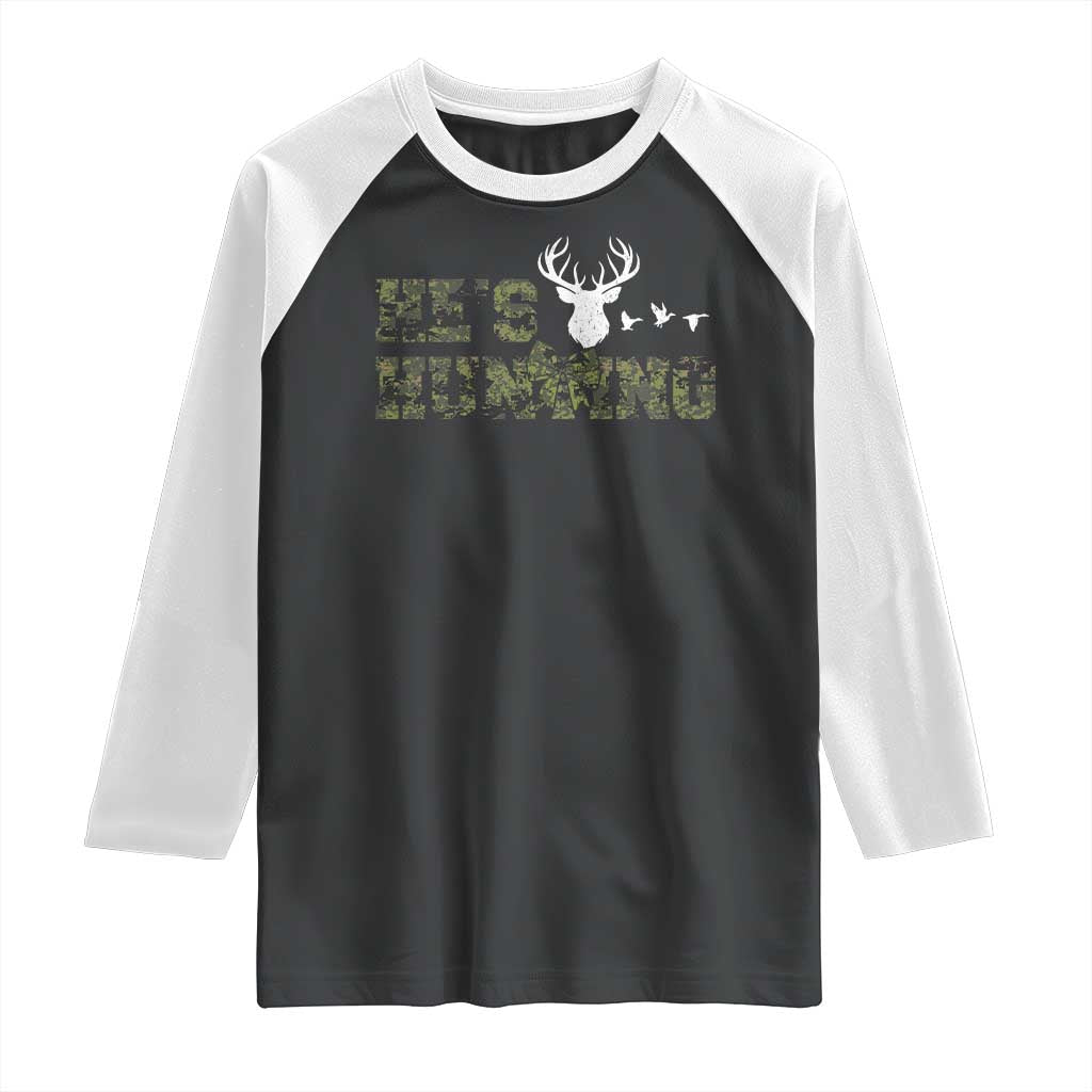 He Is Hunting Raglan Shirt Camo Deer Hunters Girlfriend Wife Hunting Season - Wonder Print Shop