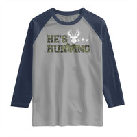 He Is Hunting Raglan Shirt Camo Deer Hunters Girlfriend Wife Hunting Season - Wonder Print Shop
