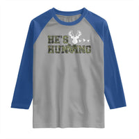 He Is Hunting Raglan Shirt Camo Deer Hunters Girlfriend Wife Hunting Season - Wonder Print Shop