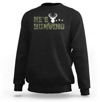 He Is Hunting Sweatshirt Camo Deer Hunters Girlfriend Wife Hunting Season - Wonder Print Shop