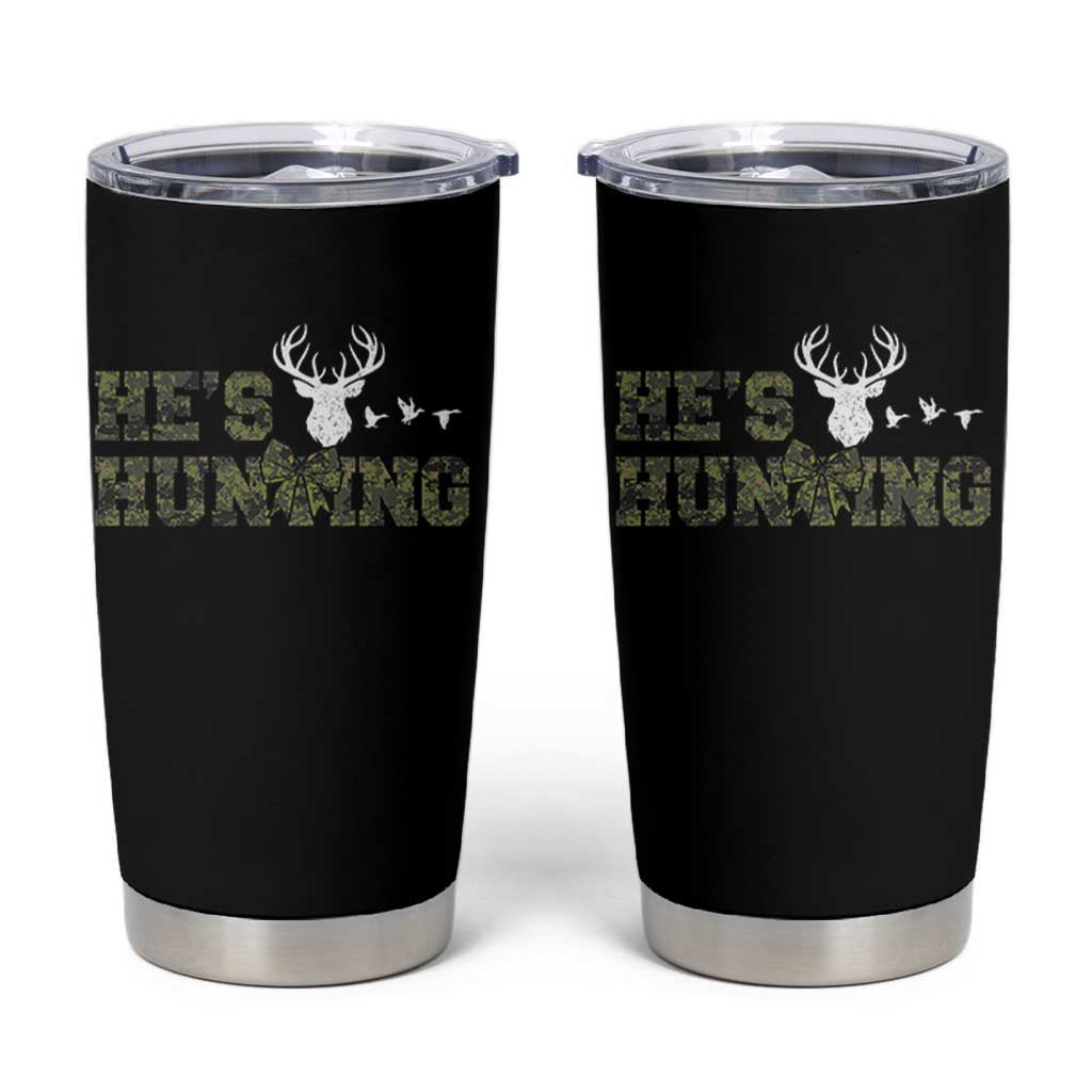 He Is Hunting Tumbler Cup Camo Deer Hunters Girlfriend Wife Hunting Season - Wonder Print Shop