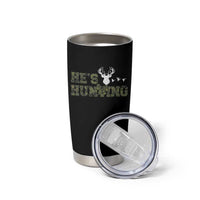 He Is Hunting Tumbler Cup Camo Deer Hunters Girlfriend Wife Hunting Season - Wonder Print Shop