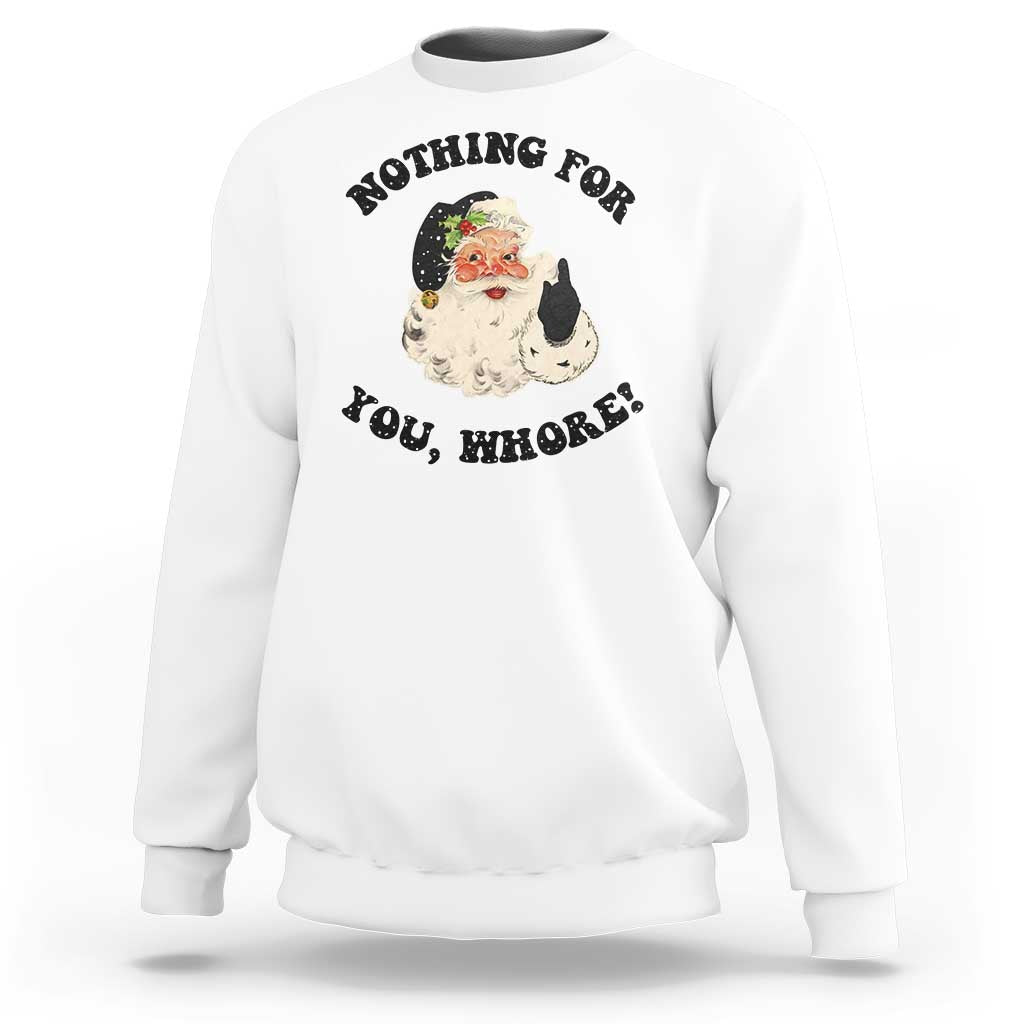 Funny Black Santa Retro Sweatshirt Nothing For You Whore Christmas Joke Gift - Wonder Print Shop