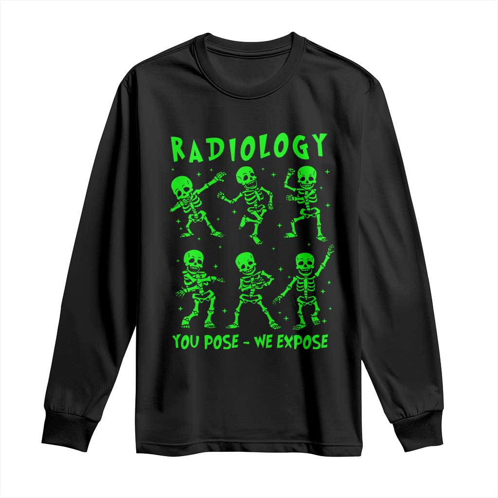Radiologic Technologist Long Sleeve Shirt Radiology You Pose We Expose Dancing Skeletons Dance Xray Rad Tech