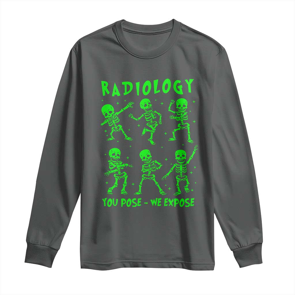 Radiologic Technologist Long Sleeve Shirt Radiology You Pose We Expose Dancing Skeletons Dance Xray Rad Tech
