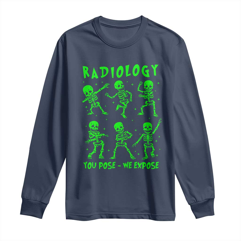 Radiologic Technologist Long Sleeve Shirt Radiology You Pose We Expose Dancing Skeletons Dance Xray Rad Tech