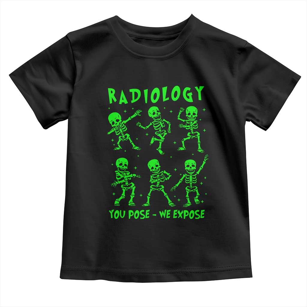Radiologic Technologist Toddler T Shirt Radiology You Pose We Expose Dancing Skeletons Dance Xray Rad Tech