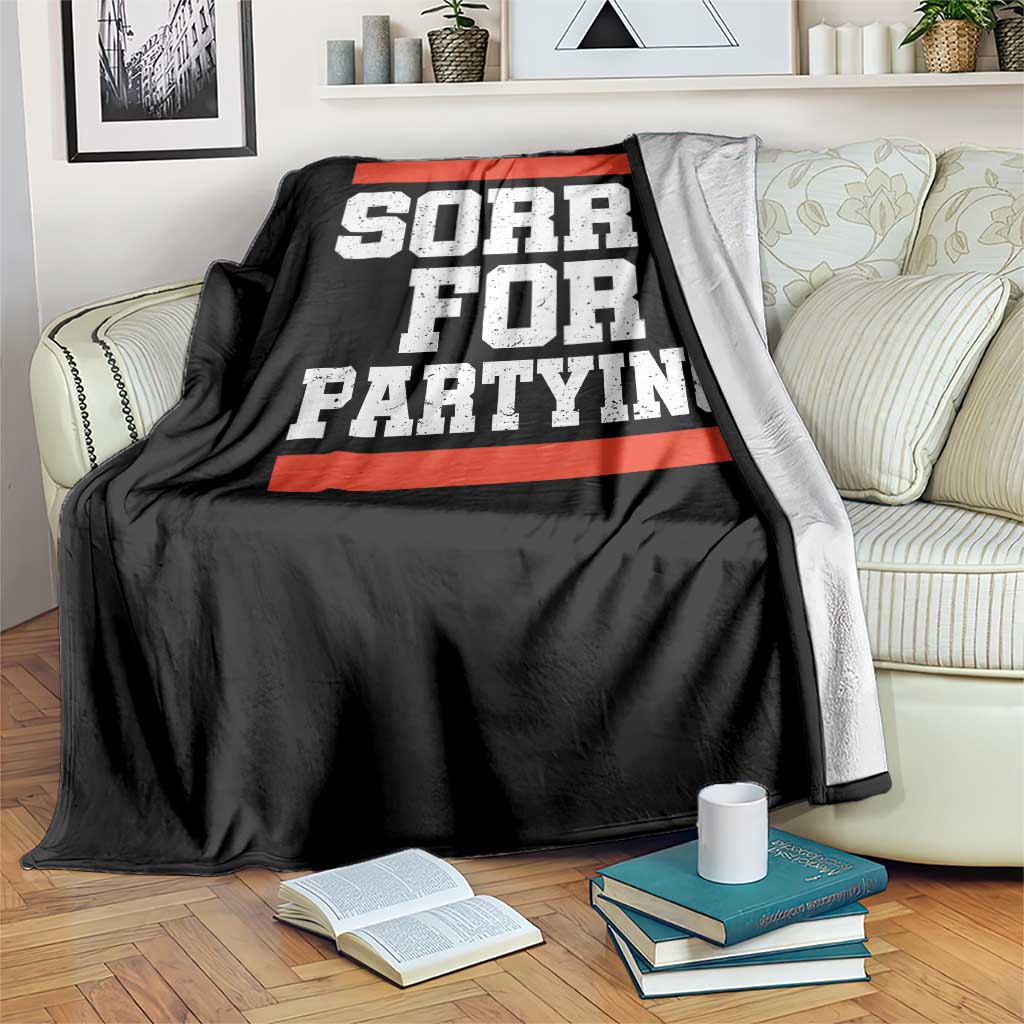 Sorry For Partying Throw Blanket Funny Present - Wonder Print Shop