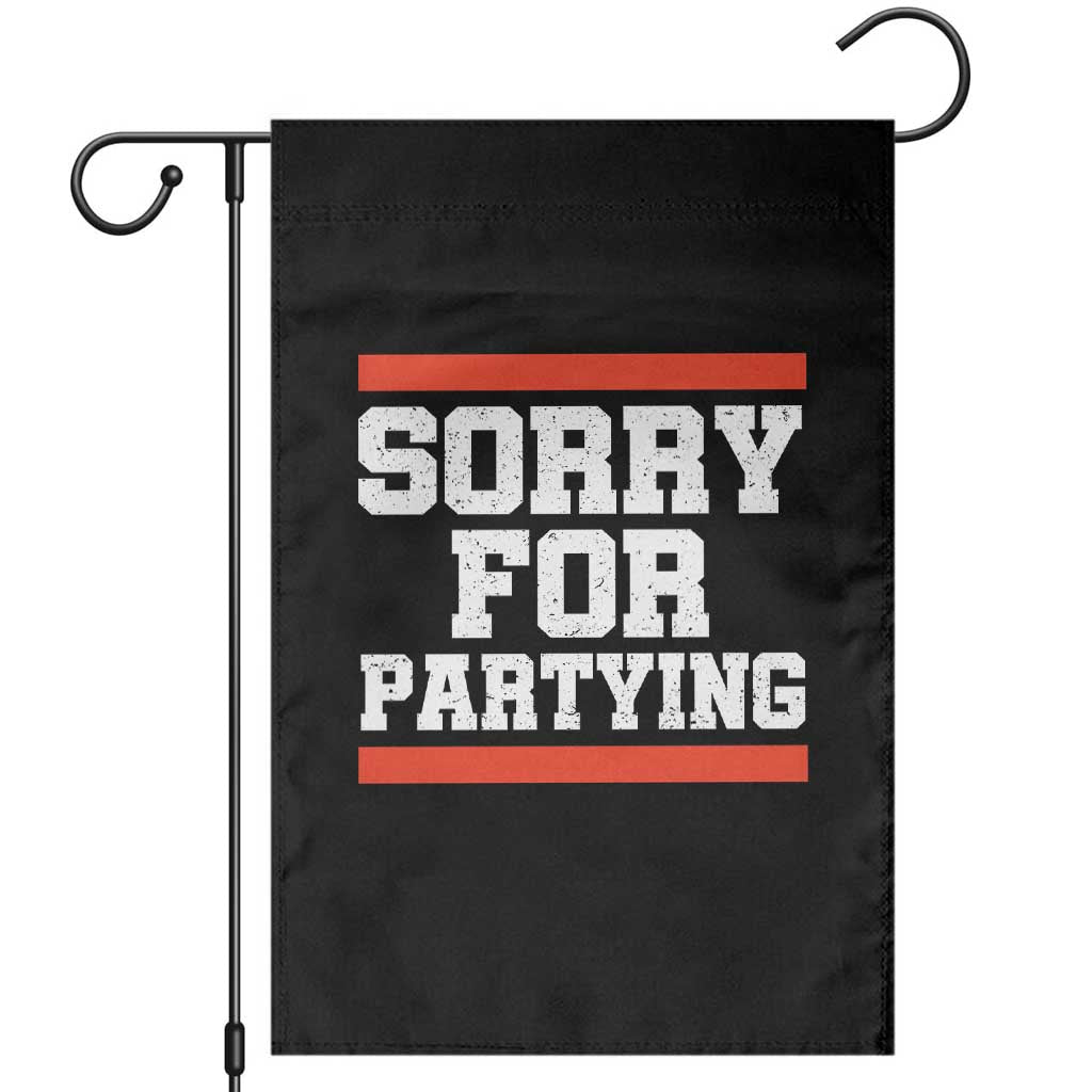 Sorry For Partying Garden Flag Funny Present - Wonder Print Shop