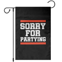 Sorry For Partying Garden Flag Funny Present - Wonder Print Shop