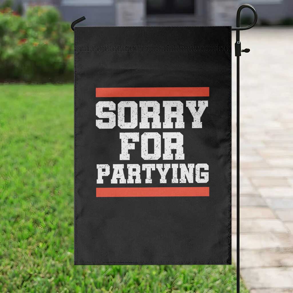 Sorry For Partying Garden Flag Funny Present - Wonder Print Shop