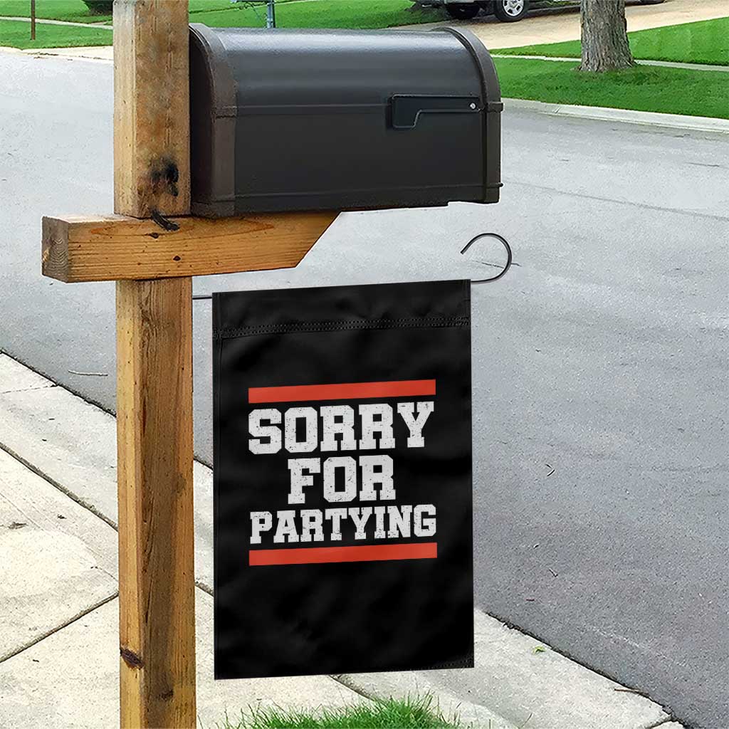 Sorry For Partying Garden Flag Funny Present - Wonder Print Shop