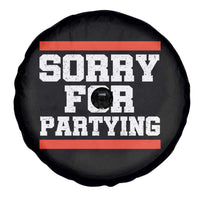 Sorry For Partying Spare Tire Cover Funny Present - Wonder Print Shop